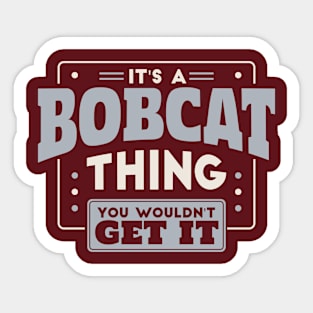 It's a Bobcat Thing, You Wouldn't Get It // School Spirit Go Bobcats Sticker